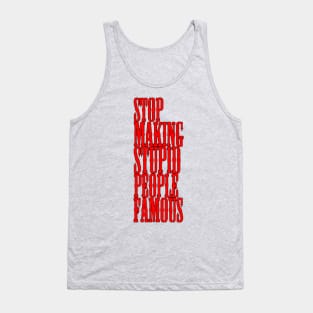 Stop making stupid people famous Meme's Man's Woman's Tank Top